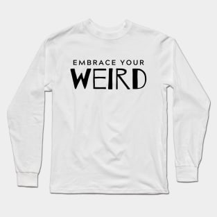 Embrace Your Weird Long Sleeve T-Shirt